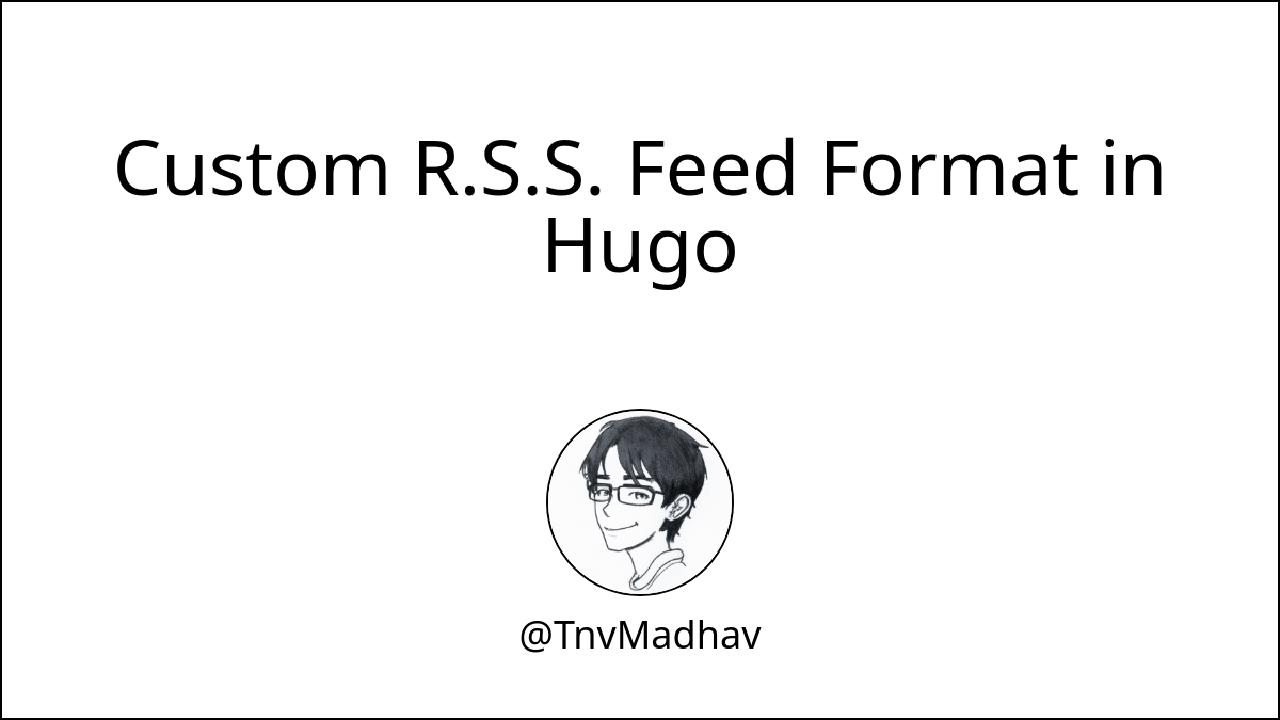 Custom R.S.S. Feed Format in Hugo